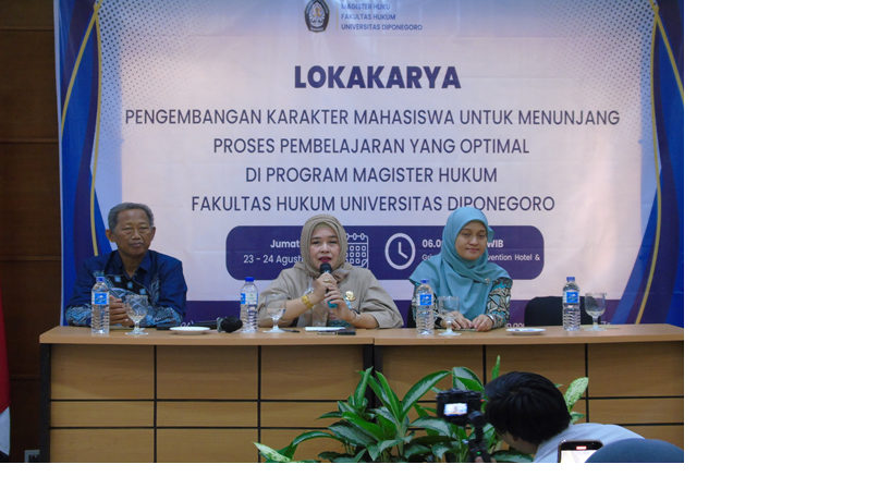 LOKAKARYA PENGEMBANGAN KARAKTER MAHASISWA BARU UNTUK MENUNJANG PROSES PEMBELAJARAN YANG OPTIMAL DI PROGRAM MAGISTER HUKUM FAKULTAS HUKUM UNDIP